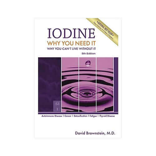 Iodine: Why You Need It, Why You Can't Live Without It