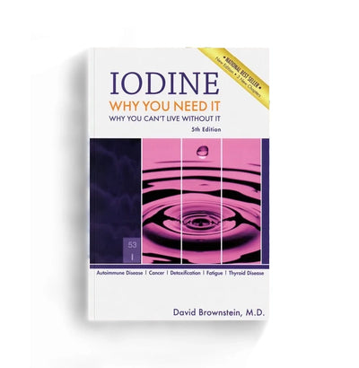 Iodine: Why You Need It, Why You Can't Live Without It
